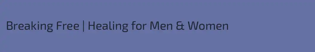 Breaking Free | Healing for Men & Women